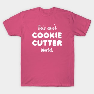 This ain't Cookie Cutter World | Life | Quotes | Hot Pink T-Shirt